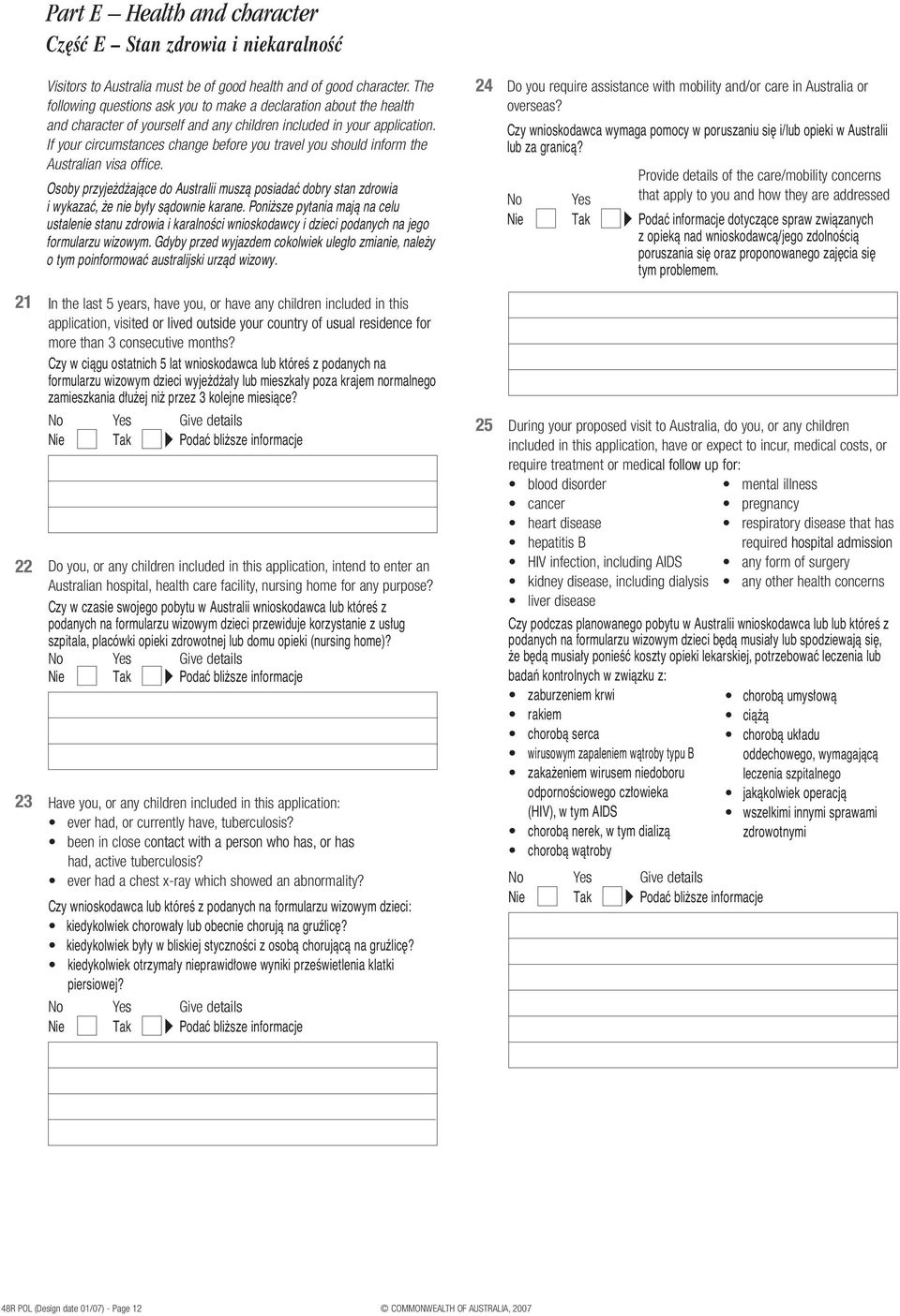 If your circu ance chan e before you avel you uld inform e Au alian vi a office. Osoby przyje d ajàce do Australii muszà posiadaç dobry stan zdrowia i wykazaç, e nie by y sàdownie karane.