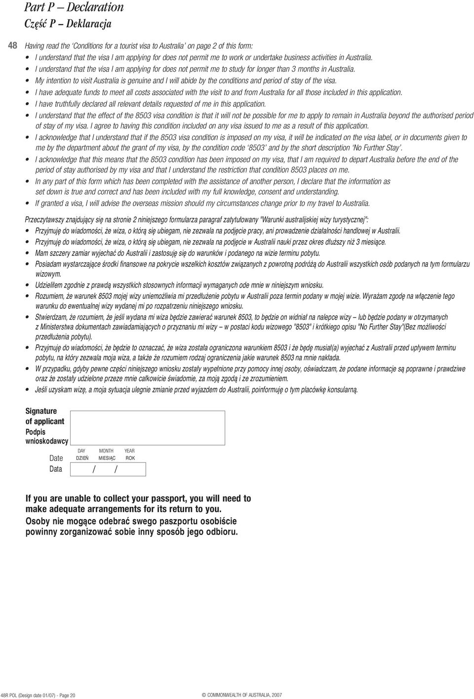 I have adequa e fund mee all c a cia ed wi e vi i and from Au alia for all e included in i applica ion. I have u fully declared all relevan de ail reque ed of me in i applica ion.