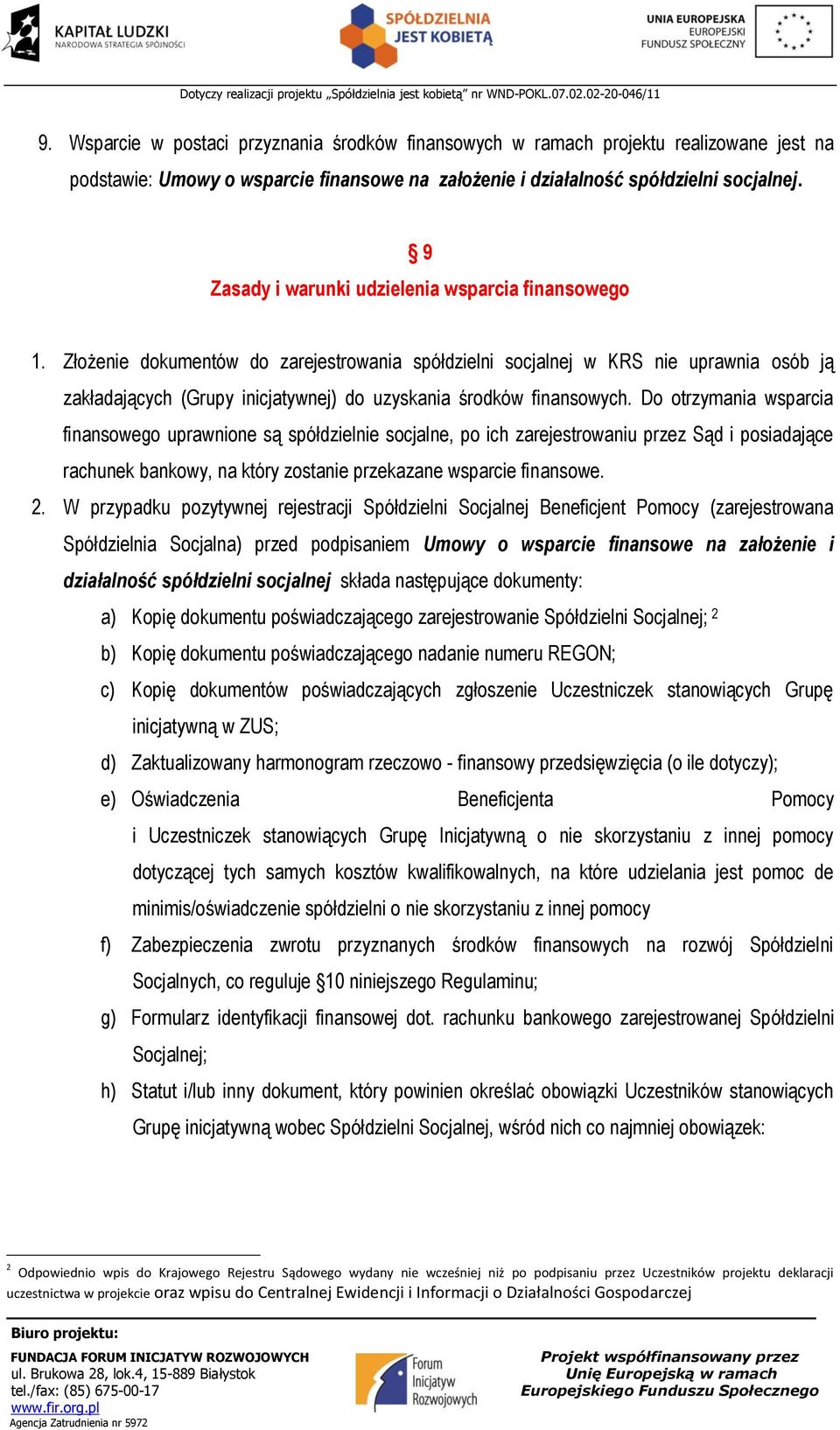 Złożenie dokumentów do zarejestrowania spółdzielni socjalnej w KRS nie uprawnia osób ją zakładających (Grupy inicjatywnej) do uzyskania środków finansowych.