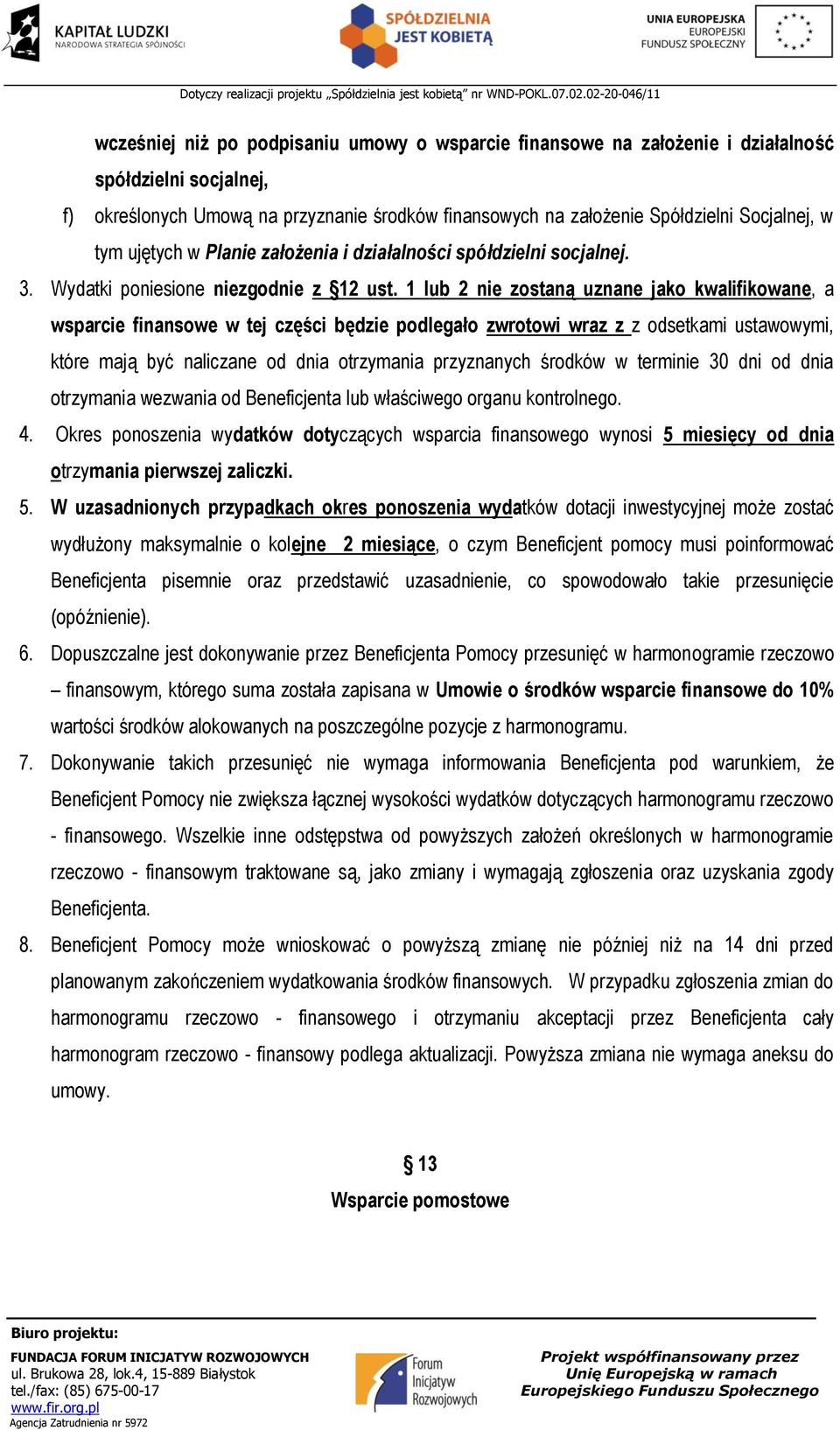 1 lub 2 nie zostaną uznane jako kwalifikowane, a wsparcie finansowe w tej części będzie podlegało zwrotowi wraz z z odsetkami ustawowymi, które mają być naliczane od dnia otrzymania przyznanych