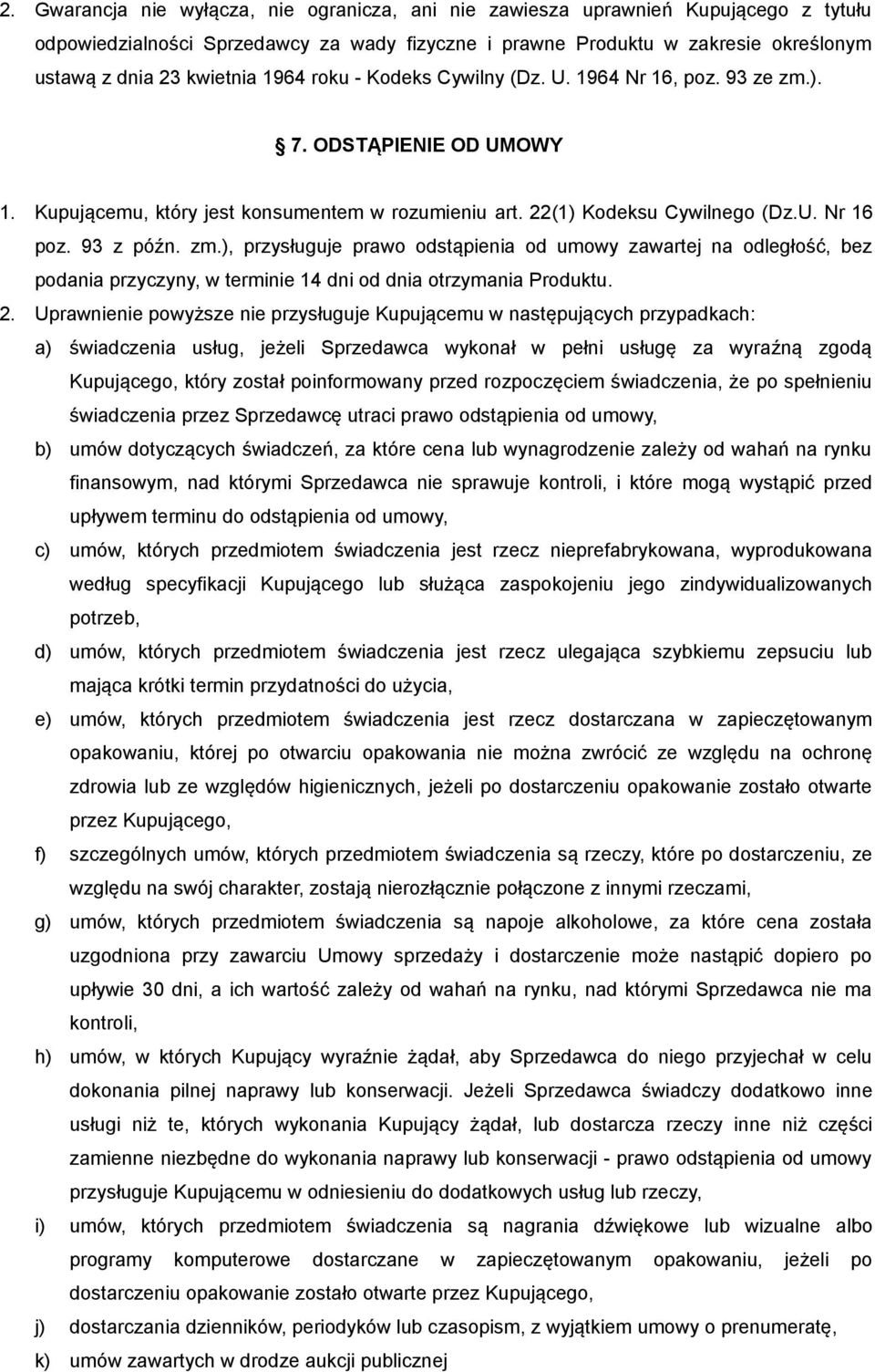 2. Uprawnienie powyższe nie przysługuje Kupującemu w następujących przypadkach: a) świadczenia usług, jeżeli Sprzedawca wykonał w pełni usługę za wyraźną zgodą Kupującego, który został poinformowany