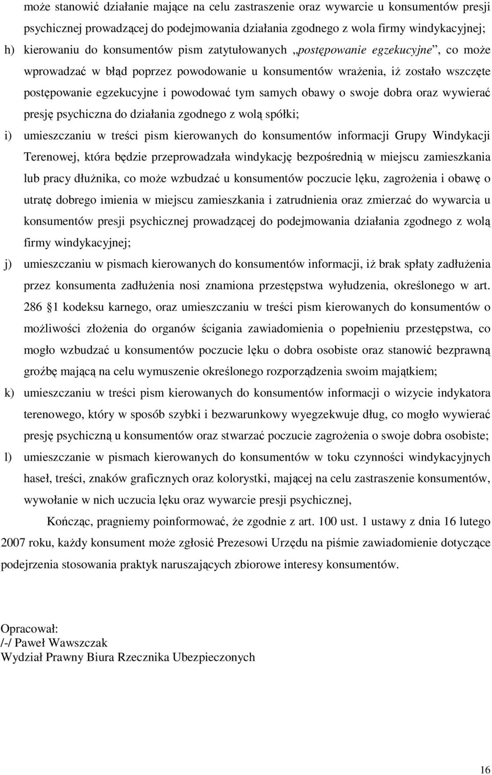 obawy o swoje dobra oraz wywierać presję psychiczna do działania zgodnego z wolą spółki; i) umieszczaniu w treści pism kierowanych do konsumentów informacji Grupy Windykacji Terenowej, która będzie