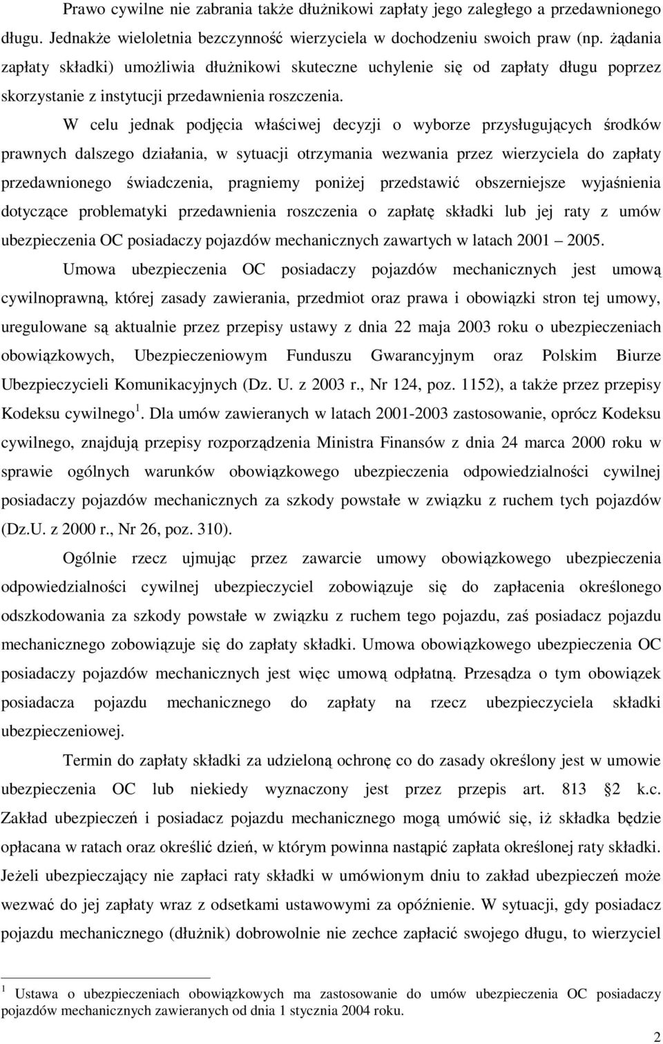 W celu jednak podjęcia właściwej decyzji o wyborze przysługujących środków prawnych dalszego działania, w sytuacji otrzymania wezwania przez wierzyciela do zapłaty przedawnionego świadczenia,