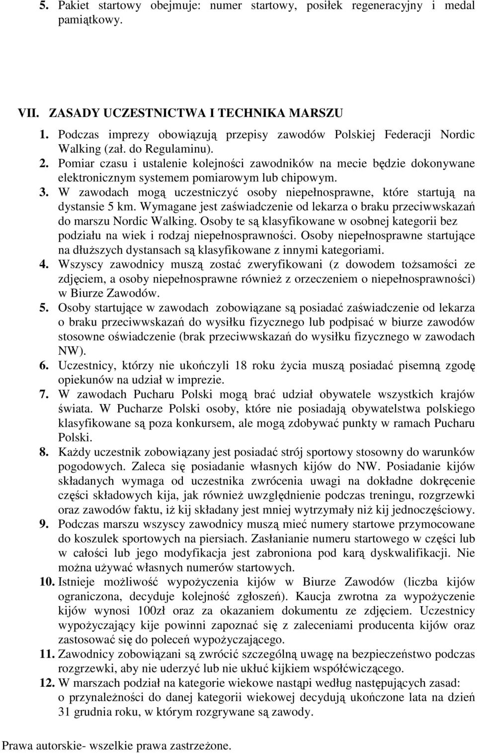 Pomiar czasu i ustalenie kolejności zawodników na mecie będzie dokonywane elektronicznym systemem pomiarowym lub chipowym. 3.