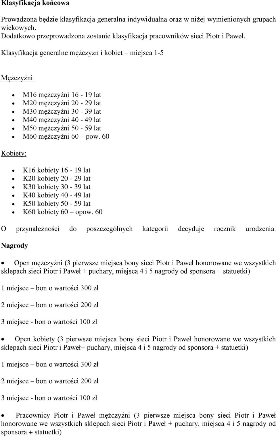 60 pow. 60 Kobiety: K16 kobiety 16-19 lat K20 kobiety 20-29 lat K30 kobiety 30-39 lat K40 kobiety 40-49 lat K50 kobiety 50-59 lat K60 kobiety 60 opow.