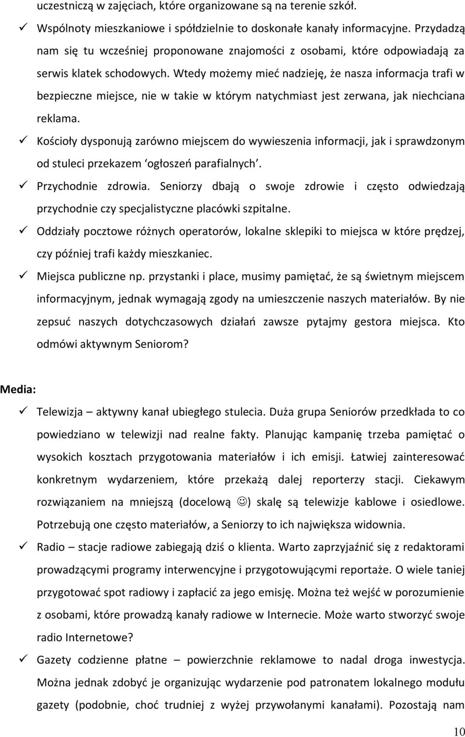 Wtedy możemy mieć nadzieję, że nasza informacja trafi w bezpieczne miejsce, nie w takie w którym natychmiast jest zerwana, jak niechciana reklama.