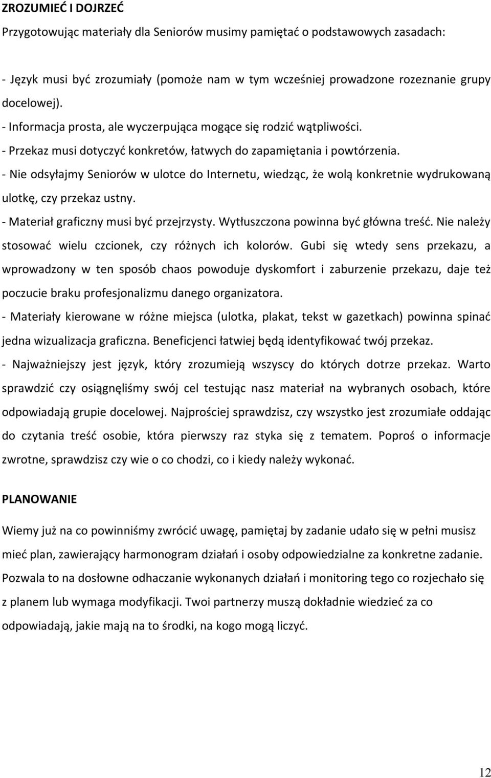 - Nie odsyłajmy Seniorów w ulotce do Internetu, wiedząc, że wolą konkretnie wydrukowaną ulotkę, czy przekaz ustny. - Materiał graficzny musi być przejrzysty. Wytłuszczona powinna być główna treść.