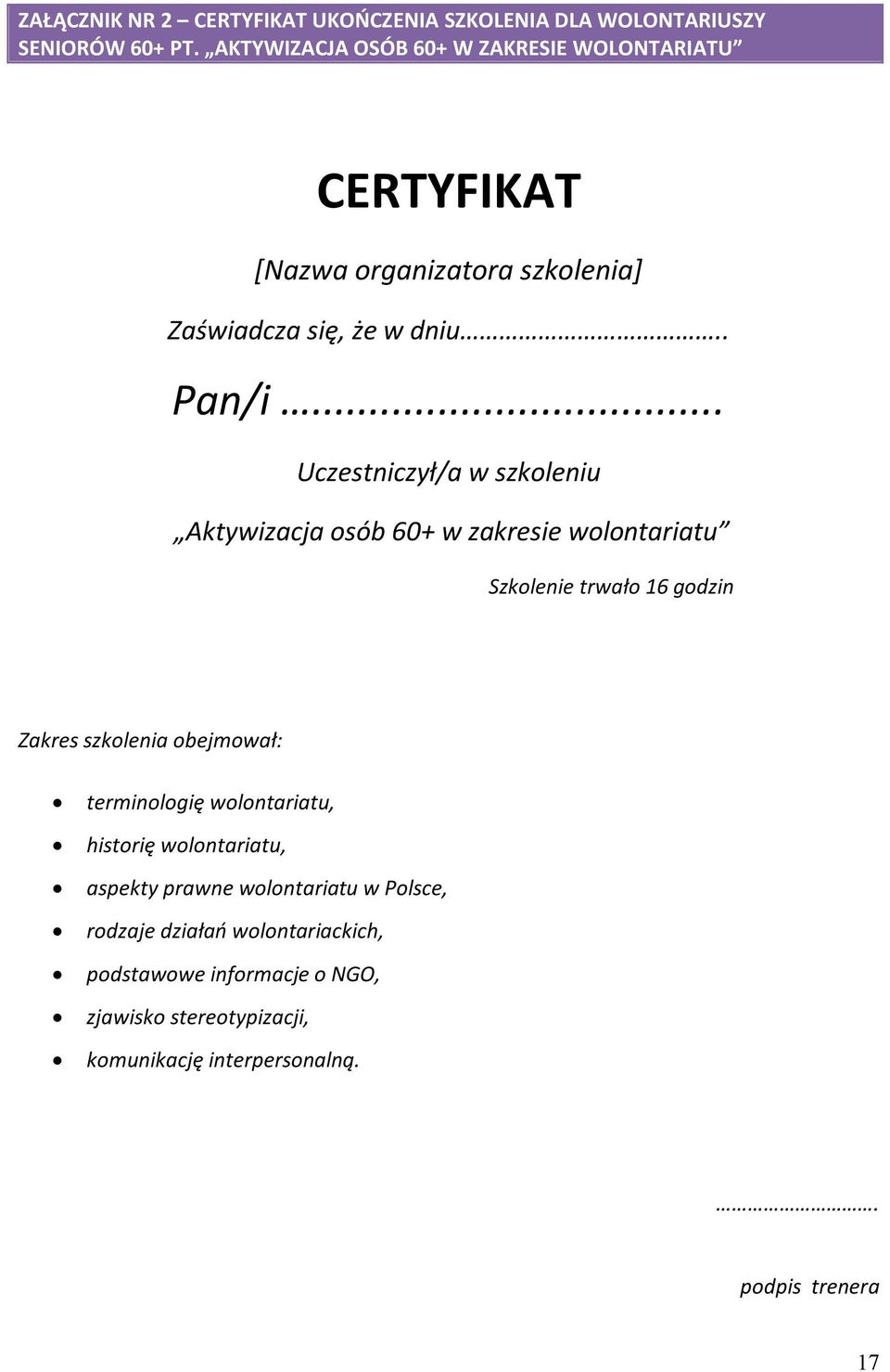 .. Uczestniczył/a w szkoleniu Aktywizacja osób 60+ w zakresie wolontariatu Szkolenie trwało 16 godzin Zakres szkolenia obejmował: