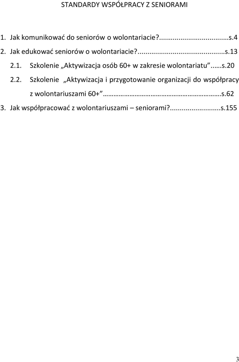 2.1. Szkolenie Aktywizacja osób 60+ w zakresie wolontariatu...s.20 2.2. Szkolenie Aktywizacja i przygotowanie organizacji do współpracy z wolontariuszami 60+.