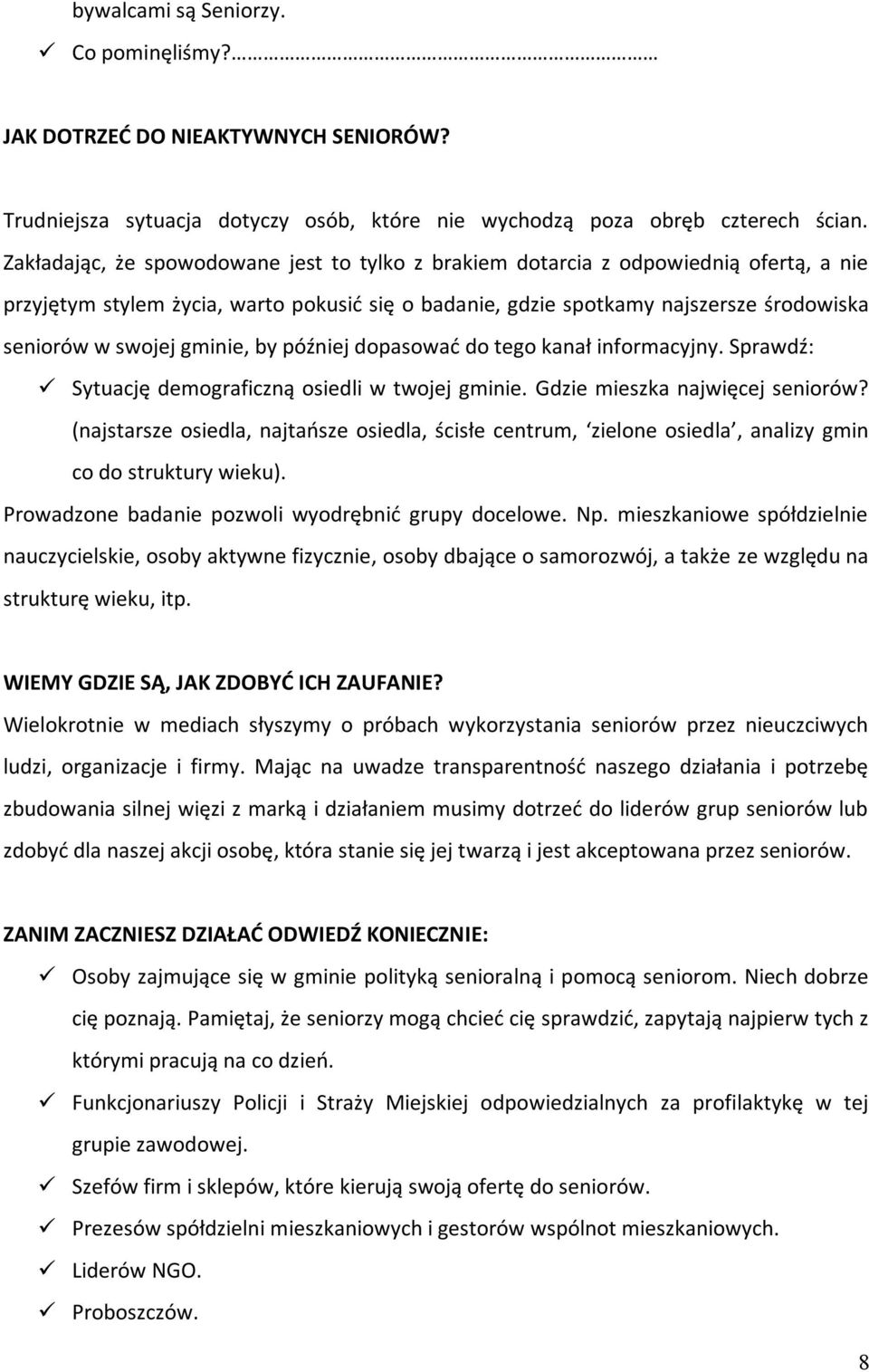 gminie, by później dopasować do tego kanał informacyjny. Sprawdź: Sytuację demograficzną osiedli w twojej gminie. Gdzie mieszka najwięcej seniorów?