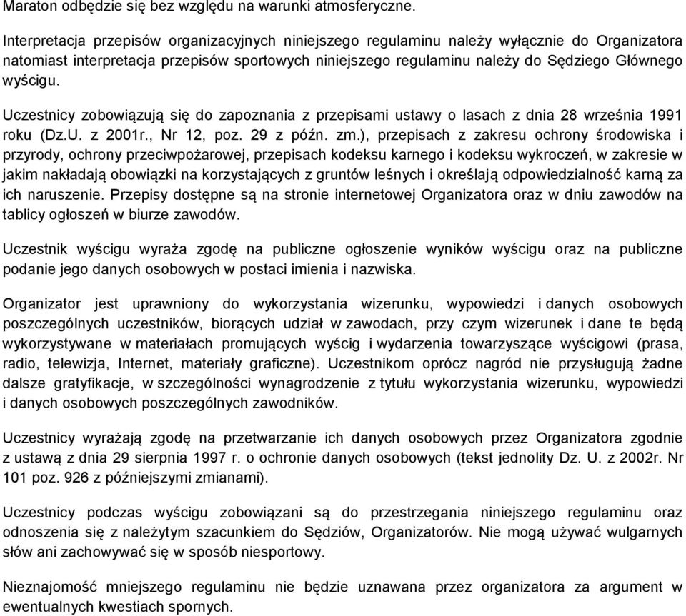 Uczestnicy zobowiązują się do zapoznania z przepisami ustawy o lasach z dnia 28 września 1991 roku (Dz.U. z 2001r., Nr 12, poz. 29 z późn. zm.