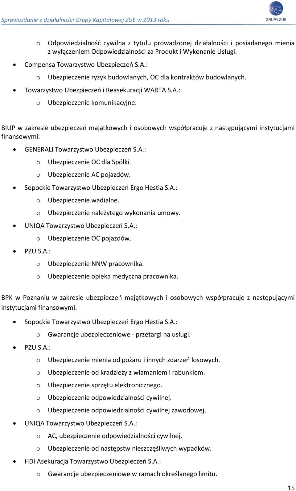 BIUP w zakresie ubezpieczeń majątkowych i osobowych współpracuje z następującymi instytucjami finansowymi: GENERALI Towarzystwo Ubezpieczeń S.A.: o o Ubezpieczenie OC dla Spółki.