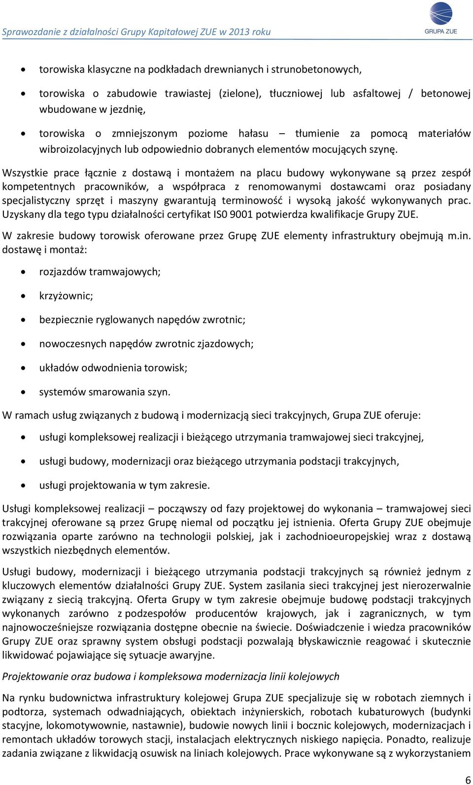 Wszystkie prace łącznie z dostawą i montażem na placu budowy wykonywane są przez zespół kompetentnych pracowników, a współpraca z renomowanymi dostawcami oraz posiadany specjalistyczny sprzęt i