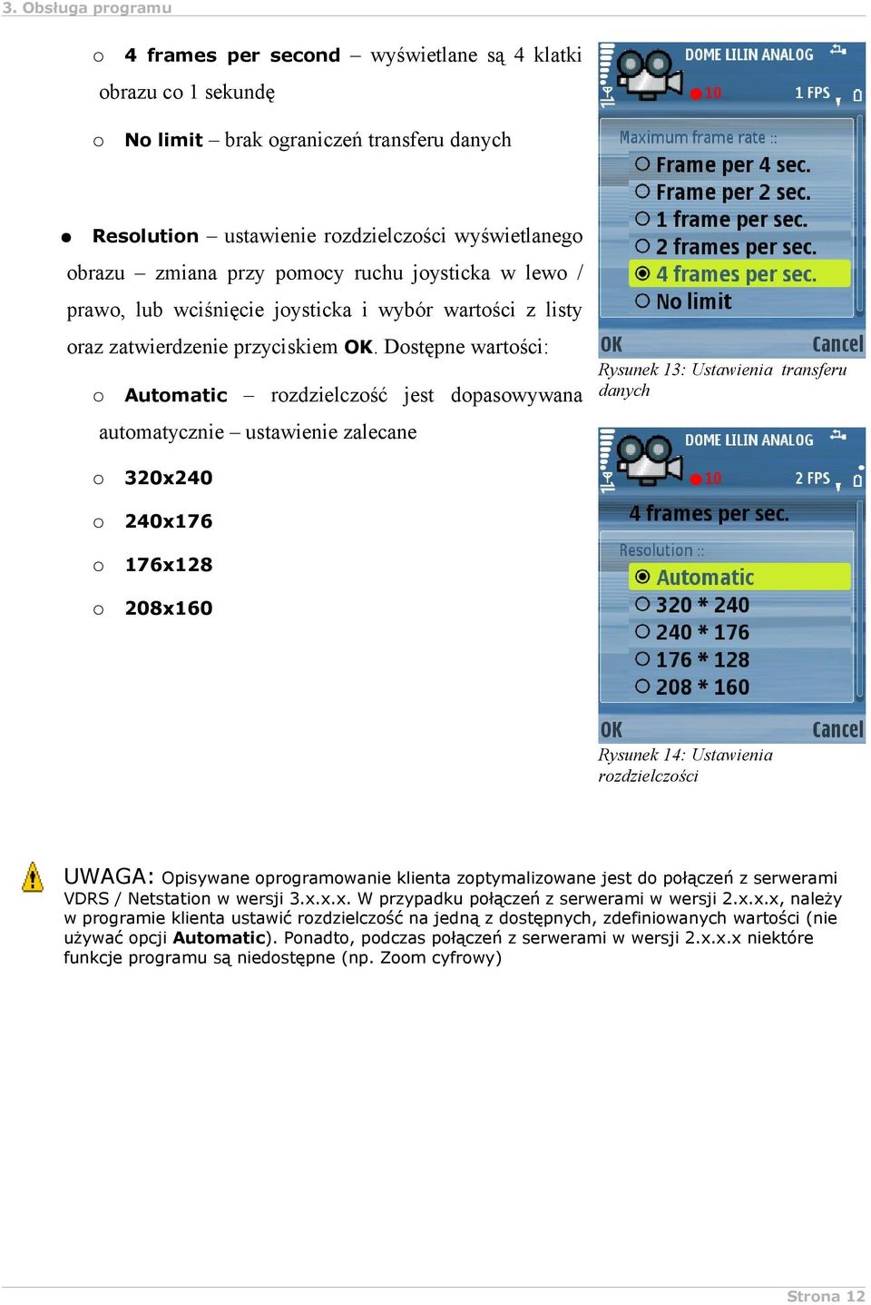 Dostępne wartości: Automatic rozdzielczość jest dopasowywana Rysunek 13: Ustawienia transferu danych automatycznie ustawienie zalecane 320x240 240x176 176x128 208x160 Rysunek 14: Ustawienia