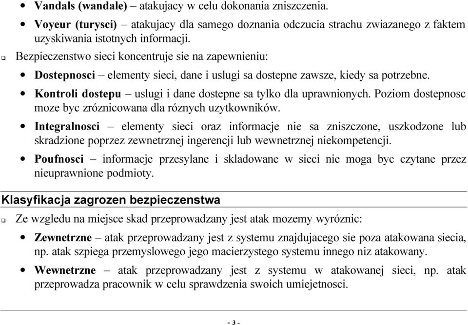 Kontroli dostepu uslugi i dane dostepne sa tylko dla uprawnionych. Poziom dostepnosc moze byc zróznicowana dla róznych uzytkowników.