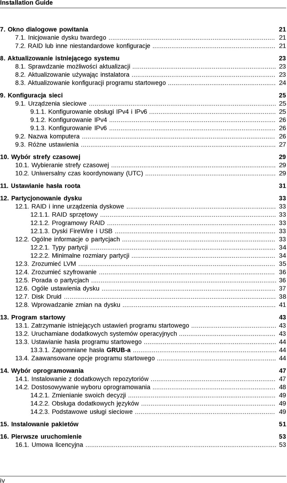 .. 25 9.1.2. Konfigurowanie IPv4... 26 9.1.3. Konfigurowanie IPv6... 26 9.2. Nazwa komputera... 26 9.3. Różne ustawienia... 27 10. Wybór strefy czasowej 29 10.1. Wybieranie strefy czasowej... 29 10.2. Uniwersalny czas koordynowany (UTC).