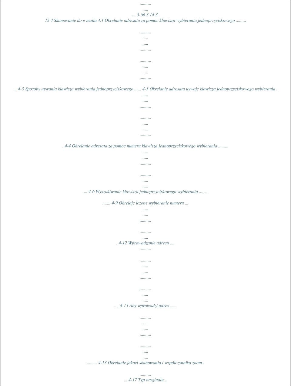 . 4-4 Okrelanie adresata za pomoc numeru klawisza jednoprzyciskowego wybierania...... 4-6 Wyszukiwanie klawisza jednoprzyciskowego wybierania.