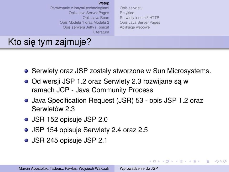 stworzone w Sun Microsystems. Od wersji JSP 1.2 oraz Serwlety 2.