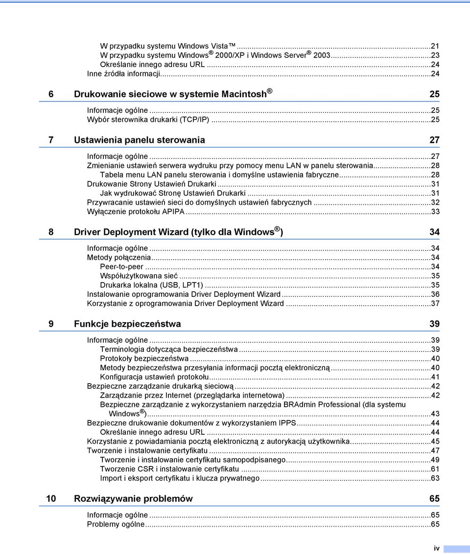 ..27 Zmienianie ustawień serwera wydruku przy pomocy menu LAN w panelu sterowania...28 Tabela menu LAN panelu sterowania i domyślne ustawienia fabryczne...28 Drukowanie Strony Ustawień Drukarki.