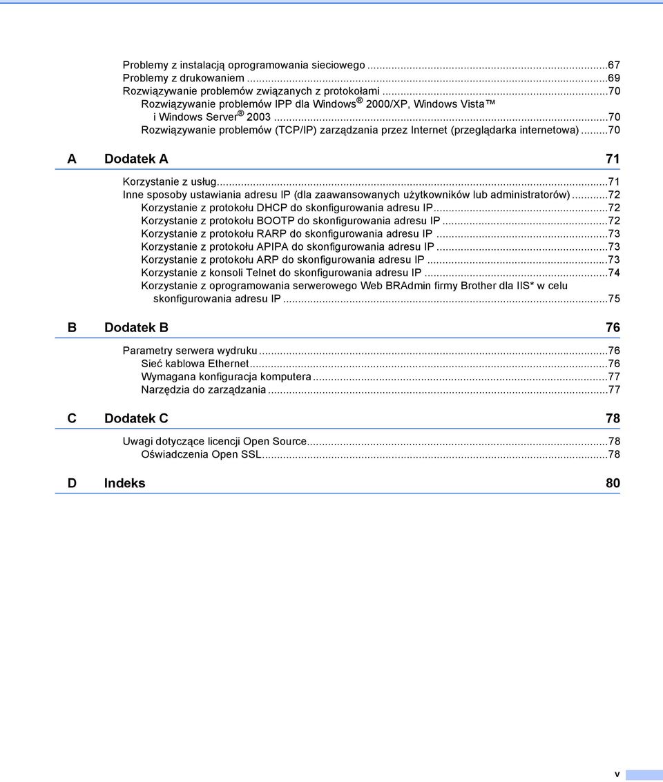 ..70 A Dodatek A 71 Korzystanie z usług...71 Inne sposoby ustawiania adresu IP (dla zaawansowanych użytkowników lub administratorów)...72 Korzystanie z protokołu DHCP do skonfigurowania adresu IP.