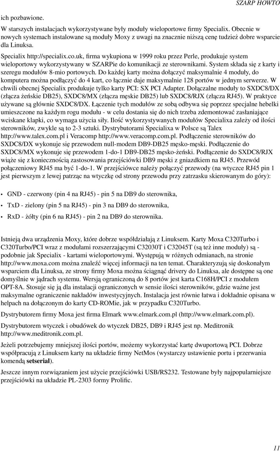 uk, firma wykupiona w 1999 roku przez Perle, produkuje system wieloportowy wykorzystywany w SZARPie do komunikacji ze sterownikami. System składa się z karty i szeregu modułów 8-mio portowych.