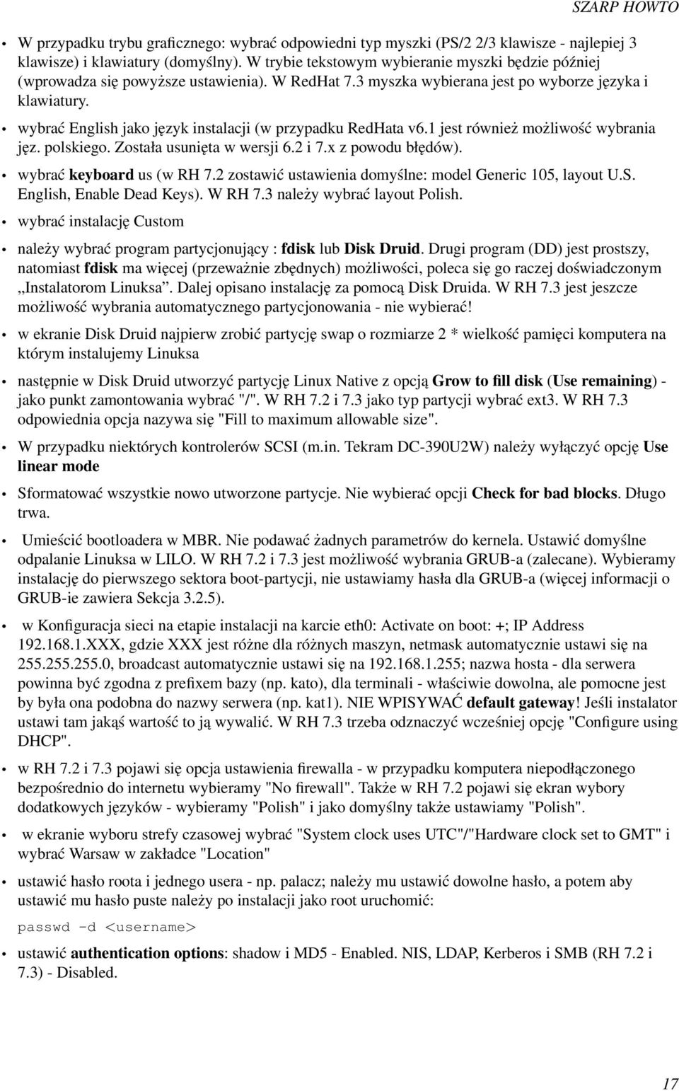 wybrać English jako język instalacji (w przypadku RedHata v6.1 jest również możliwość wybrania jęz. polskiego. Została usunięta w wersji 6.2 i 7.x z powodu błędów). wybrać keyboard us (w RH 7.