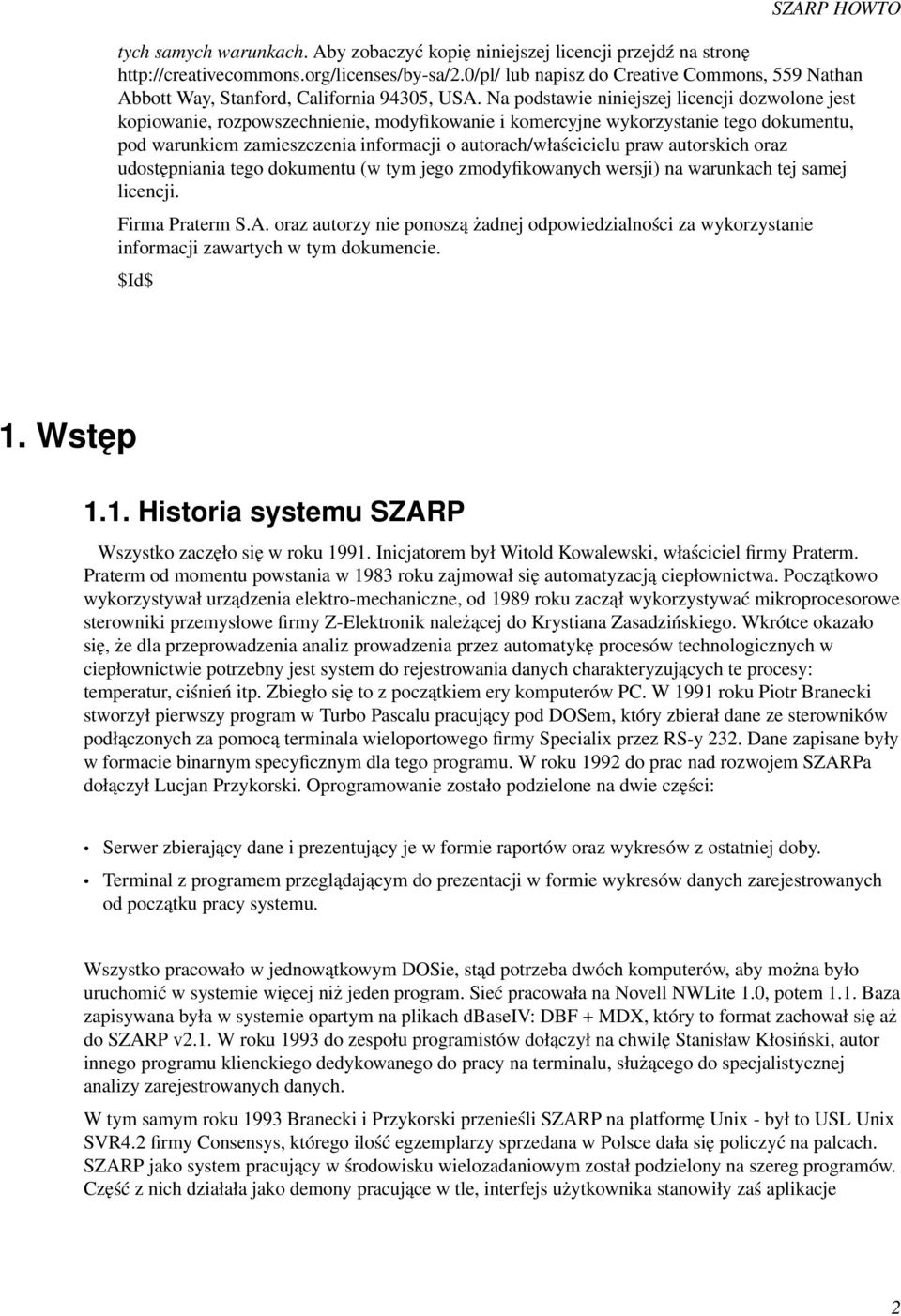 Na podstawie niniejszej licencji dozwolone jest kopiowanie, rozpowszechnienie, modyfikowanie i komercyjne wykorzystanie tego dokumentu, pod warunkiem zamieszczenia informacji o autorach/właścicielu