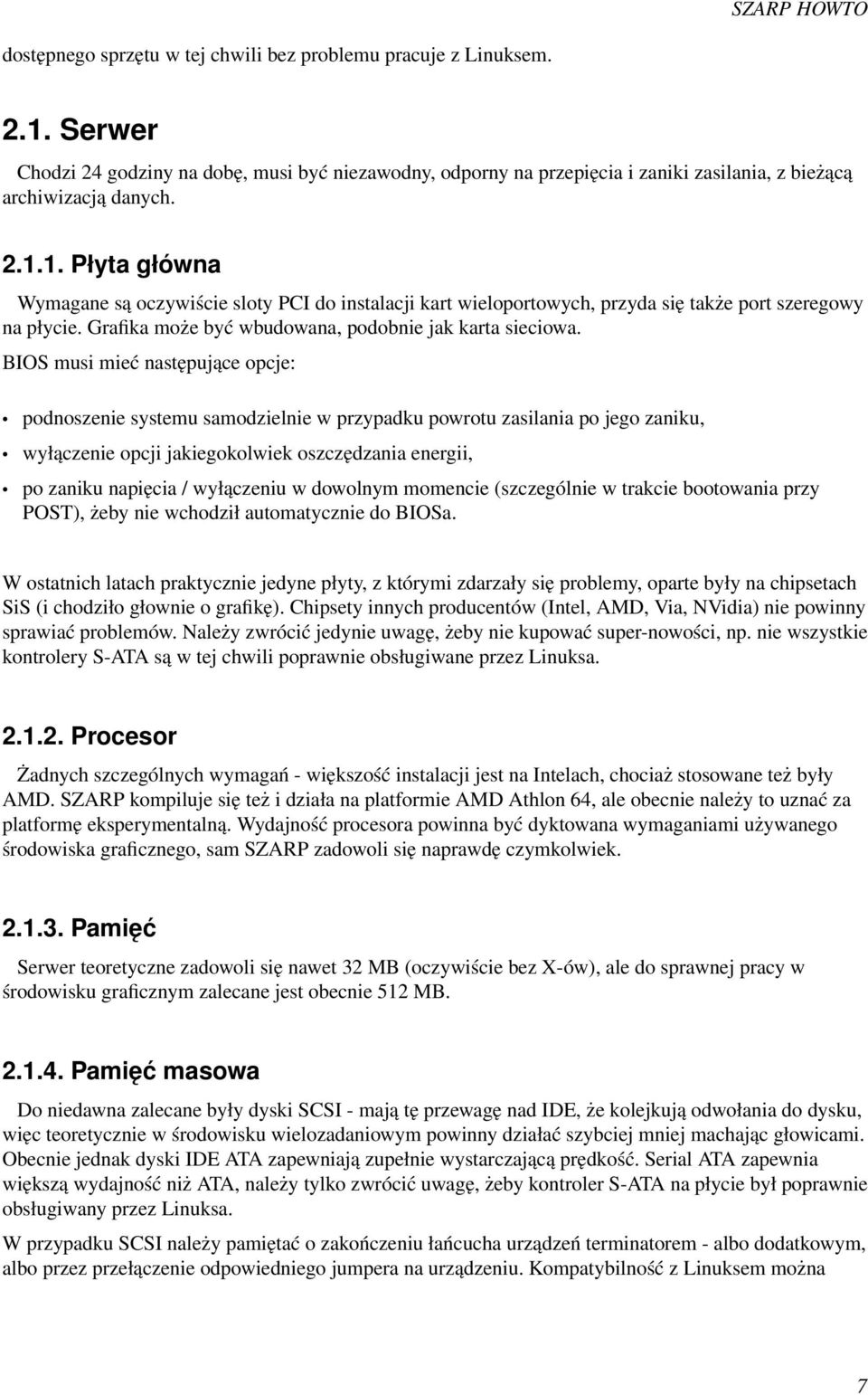 BIOS musi mieć następujące opcje: podnoszenie systemu samodzielnie w przypadku powrotu zasilania po jego zaniku, wyłączenie opcji jakiegokolwiek oszczędzania energii, po zaniku napięcia / wyłączeniu