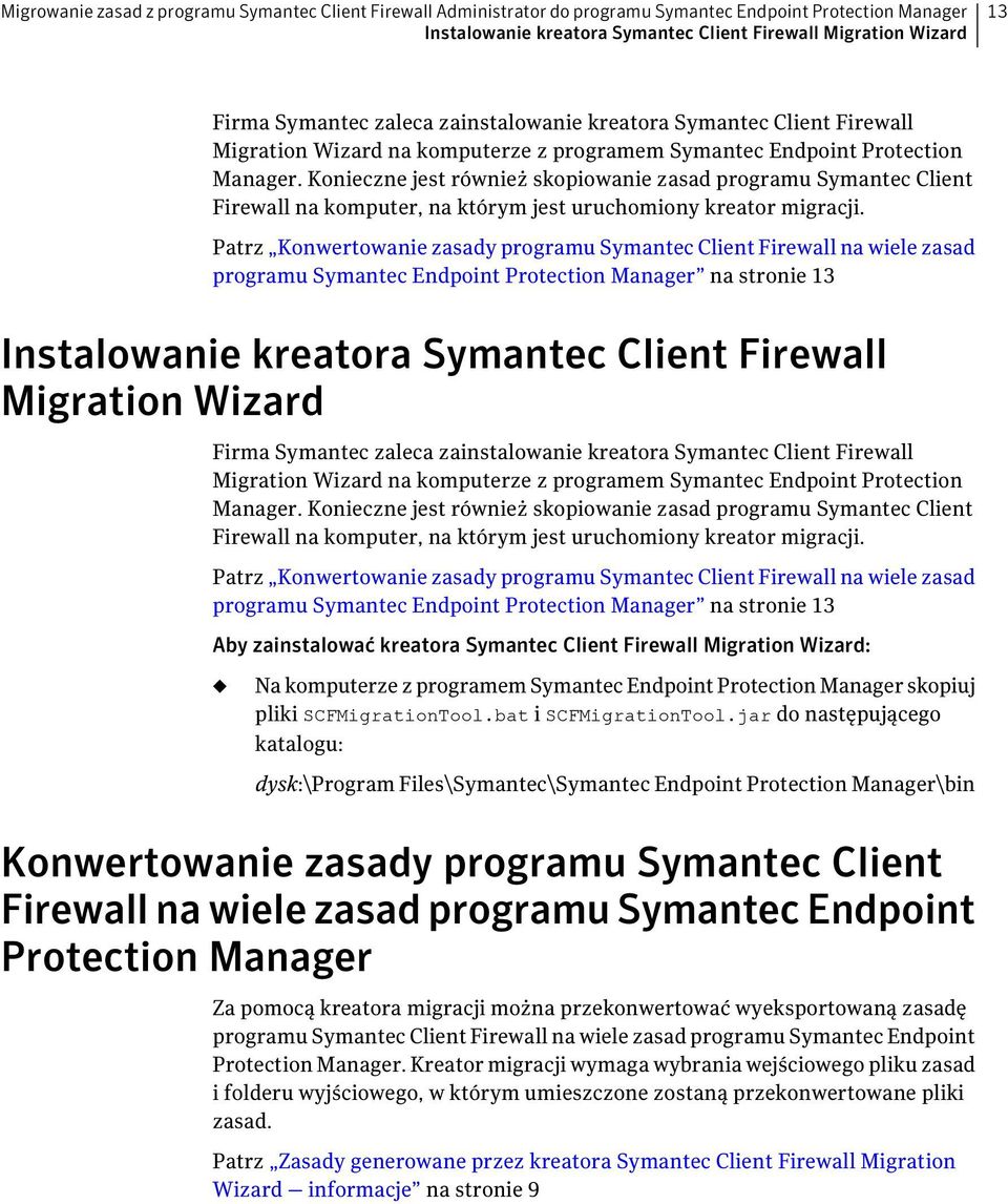 Konieczne jest również skopiowanie zasad programu Symantec Client Firewall na komputer, na którym jest uruchomiony kreator migracji.