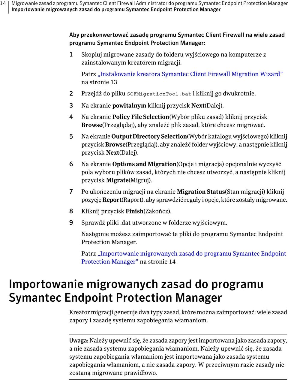 zainstalowanym kreatorem migracji. Patrz Instalowanie kreatora Symantec Client Firewall Migration Wizard na stronie 13 2 Przejdź do pliku SCFMigrationTool.bat i kliknij go dwukrotnie.