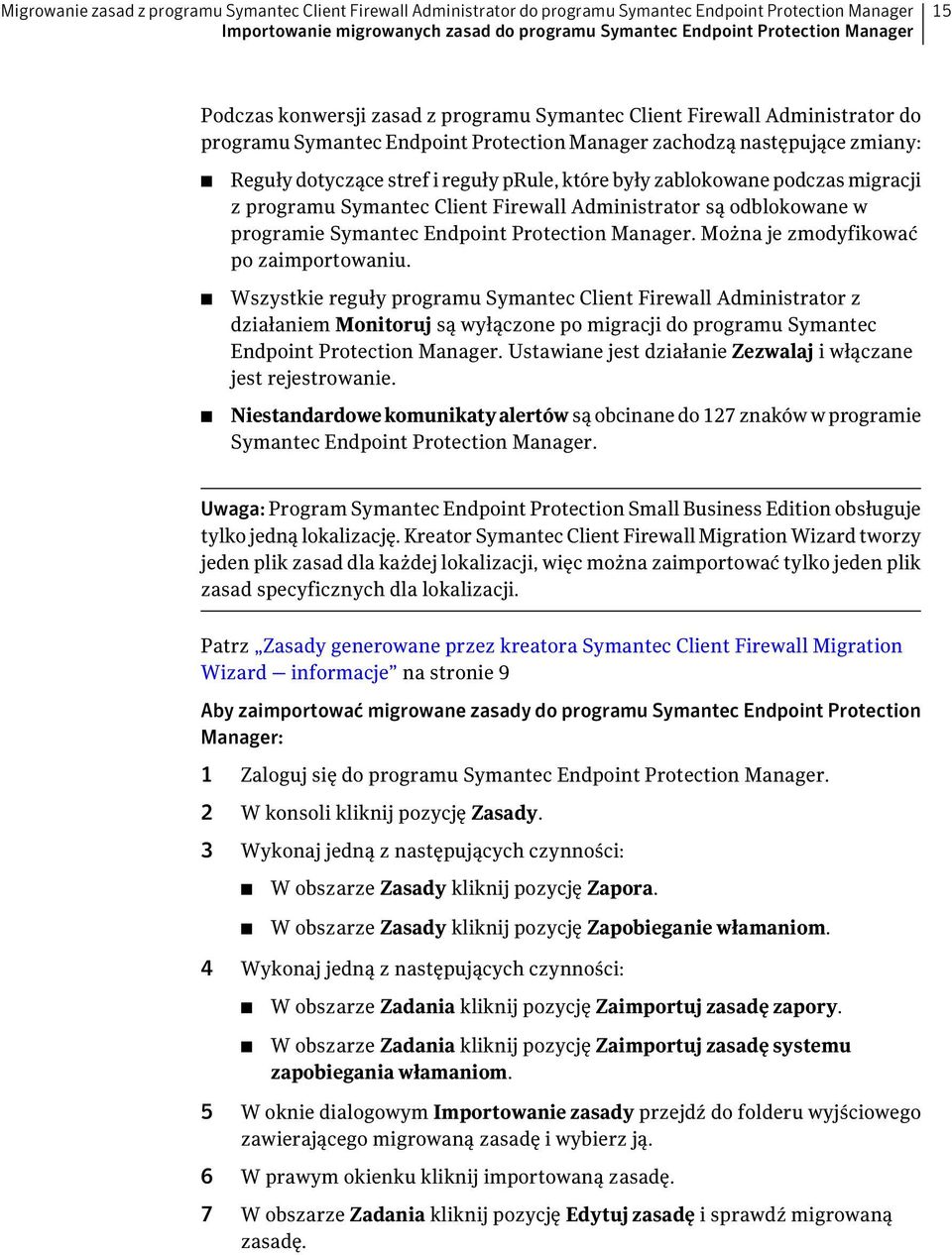 były zablokowane podczas migracji z programu Symantec Client Firewall Administrator są odblokowane w programie Symantec Endpoint Protection Manager. Można je zmodyfikować po zaimportowaniu.