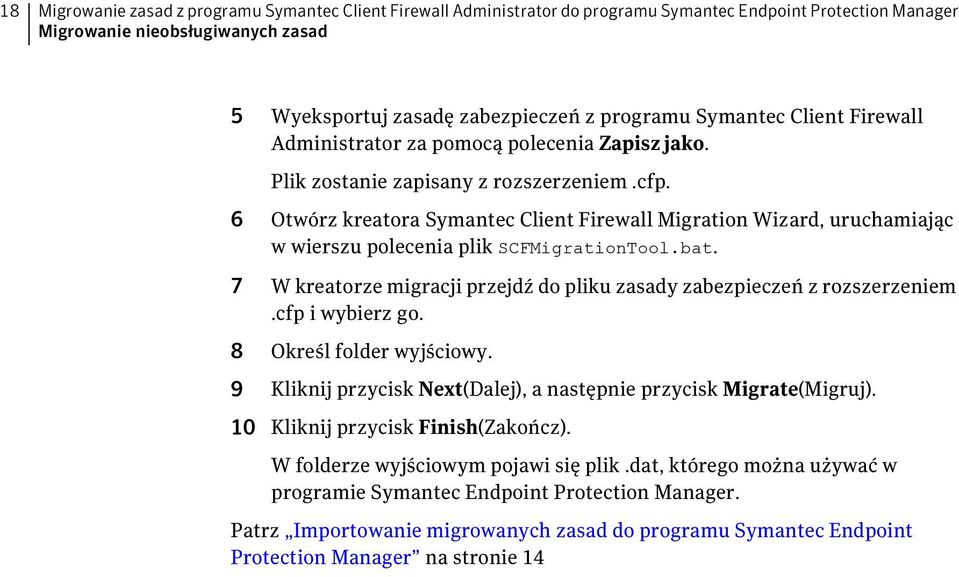 6 Otwórz kreatora Symantec Client Firewall Migration Wizard, uruchamiając w wierszu polecenia plik SCFMigrationTool.bat. 7 W kreatorze migracji przejdź do pliku zasady zabezpieczeń z rozszerzeniem.