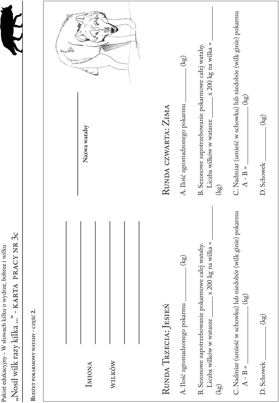 Nadmiar (umieść w schowku) lub niedobór (wilk ginie) pokarmu A - B = (kg) D. Schowek (kg) Nazwa watahy Runda czwarta: Zima A.