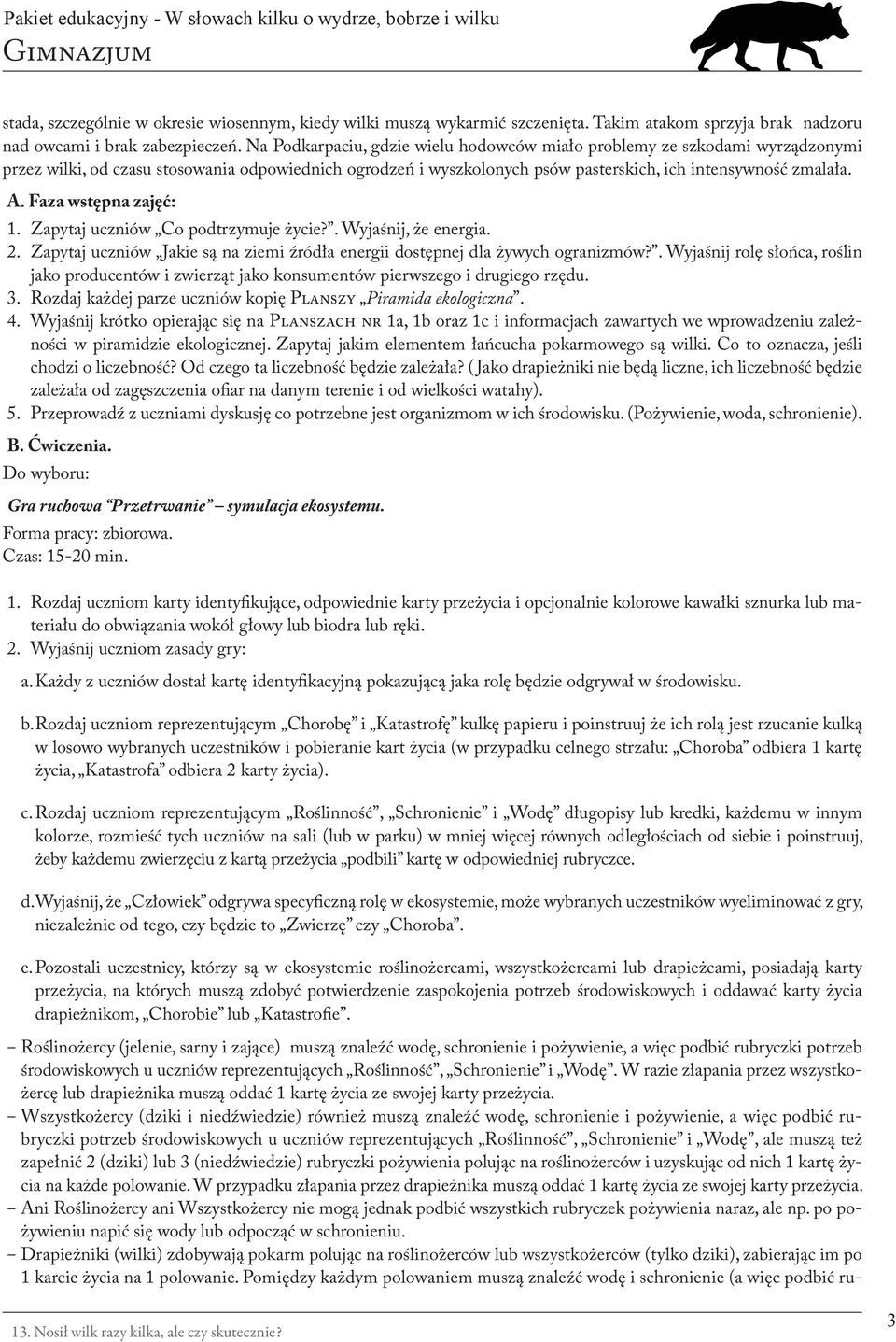 Faza wstępna zajęć: 1. Zapytaj uczniów Co podtrzymuje życie?. Wyjaśnij, że energia. 2. Zapytaj uczniów Jakie są na ziemi źródła energii dostępnej dla żywych ogranizmów?