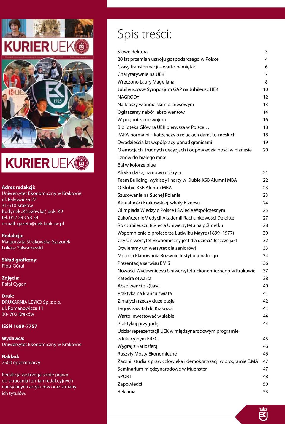 Romanowicza 11 30-702 Kraków ISSN 1689-7757 Wydawca: Uniwersytet Ekonomiczny w Krakowie Nakład: 2500 egzemplarzy Redakcja zastrzega sobie prawo do skracania i zmian redakcyjnych nadsyłanych artykułów