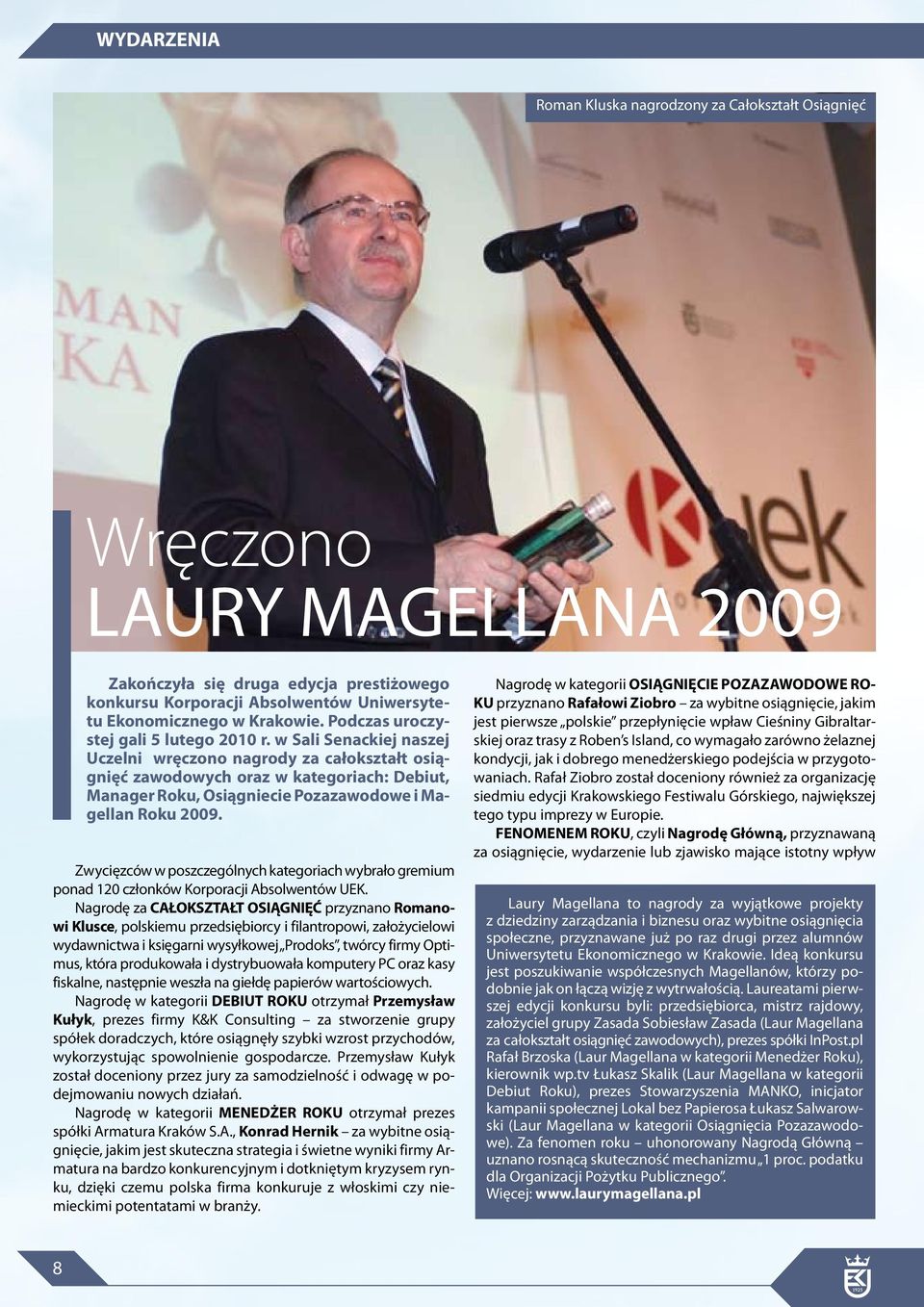 w Sali Senackiej naszej Uczelni wręczono nagrody za całokształt osiągnięć zawodowych oraz w kategoriach: Debiut, Manager Roku, Osiągniecie Pozazawodowe i Magellan Roku 2009.