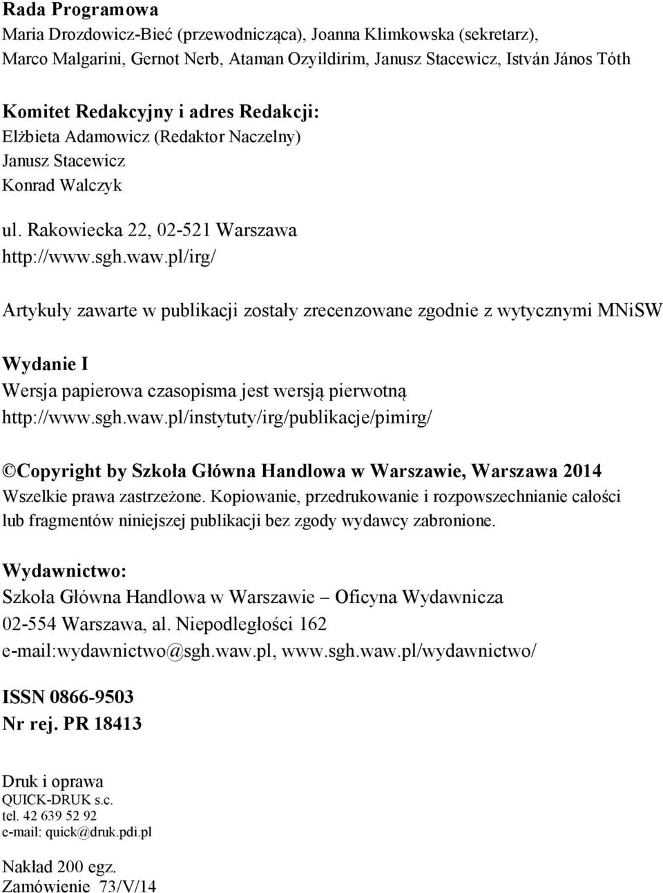 pl/irg/ Artykuły zawarte w publikacji zostały zrecenzowane zgodnie z wytycznymi MNiSW Wydanie I Wersja papierowa czasopisma jest wersją pierwotną http://www.sgh.waw.