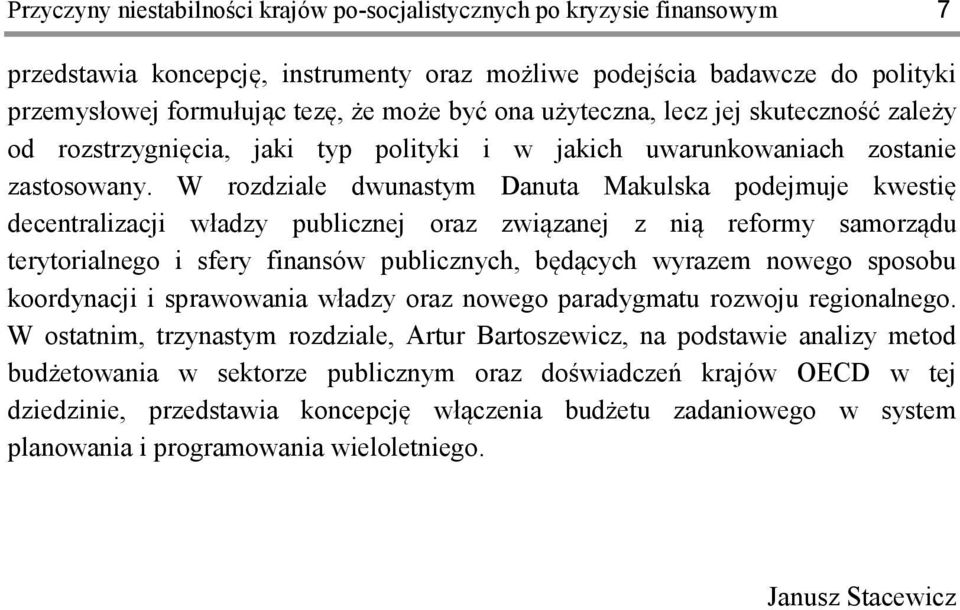 W rozdziale dwunastym Danuta Makulska podejmuje kwestię decentralizacji władzy publicznej oraz związanej z nią reformy samorządu terytorialnego i sfery finansów publicznych, będących wyrazem nowego