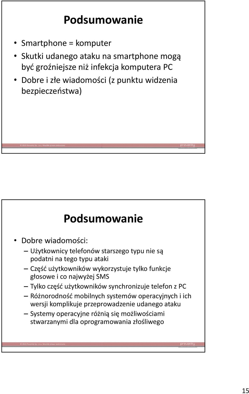 użytkowników wykorzystuje tylko funkcje głosowe i co najwyżej SMS Tylko część użytkowników synchronizuje telefon z PC Różnorodność mobilnych