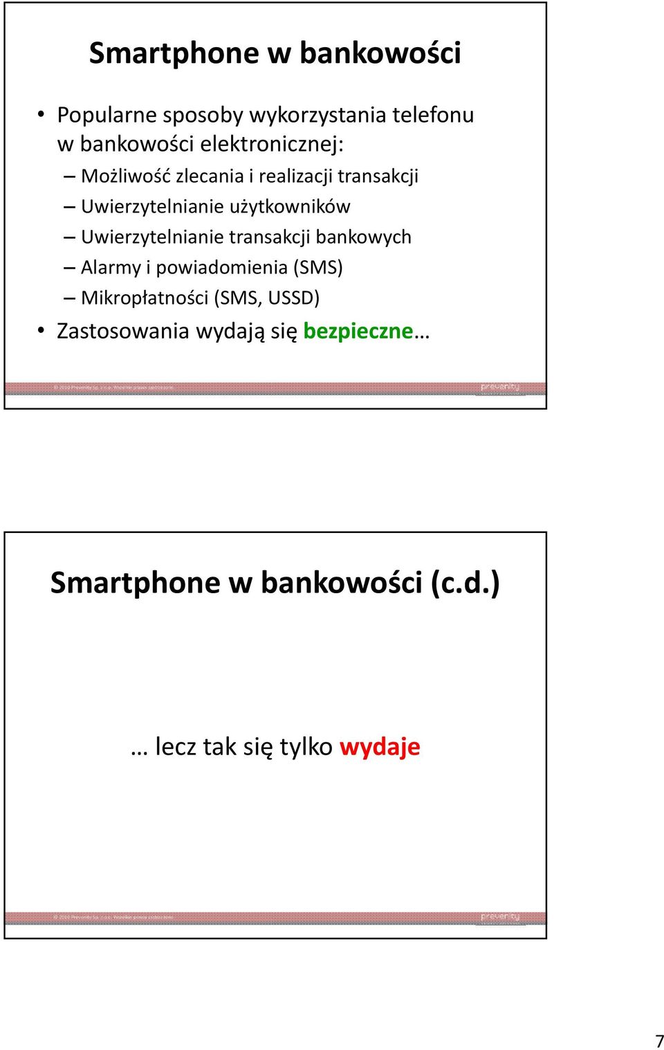 Uwierzytelnianie transakcji bankowych Alarmy i powiadomienia (SMS) Mikropłatności (SMS,