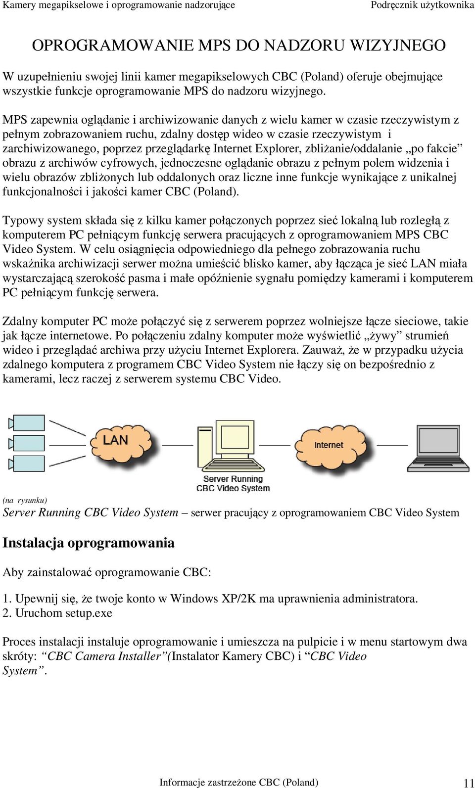 Internet Explorer, zbliżanie/oddalanie po fakcie obrazu z archiwów cyfrowych, jednoczesne oglądanie obrazu z pełnym polem widzenia i wielu obrazów zbliżonych lub oddalonych oraz liczne inne funkcje