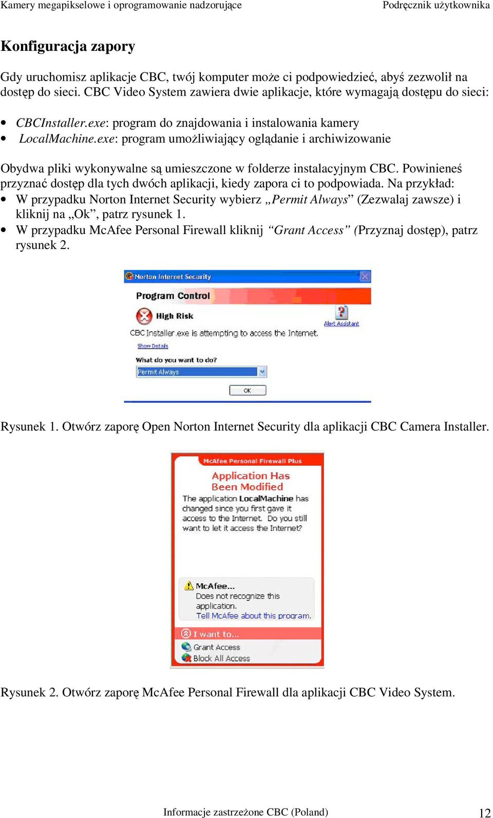exe: program umożliwiający oglądanie i archiwizowanie Obydwa pliki wykonywalne są umieszczone w folderze instalacyjnym CBC.