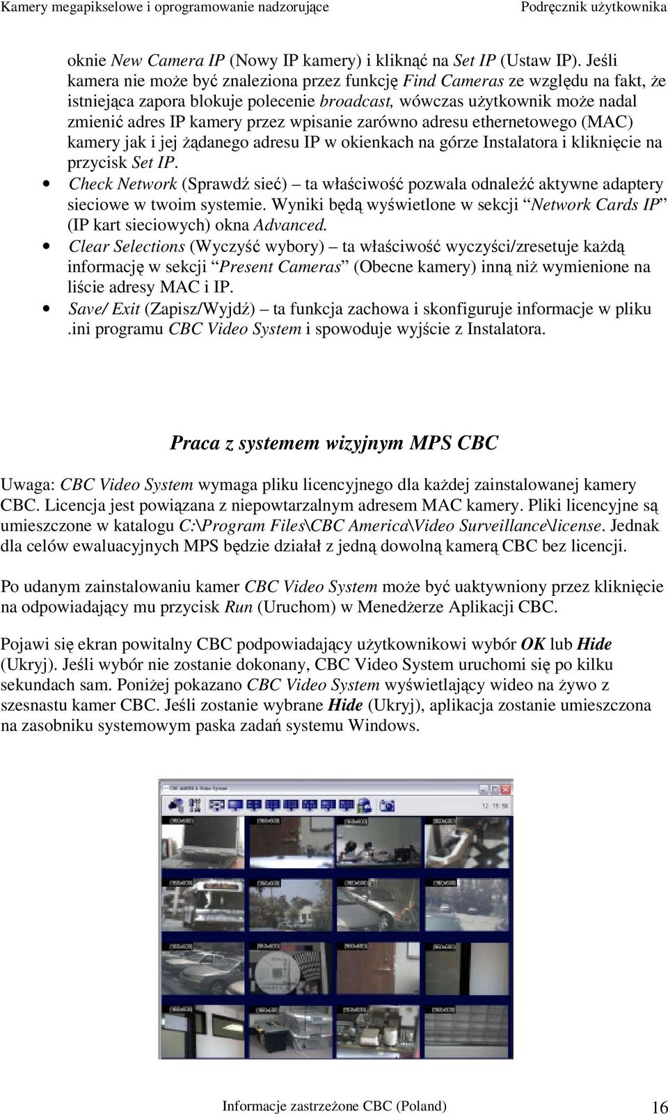 wpisanie zarówno adresu ethernetowego (MAC) kamery jak i jej żądanego adresu IP w okienkach na górze Instalatora i kliknięcie na przycisk Set IP.