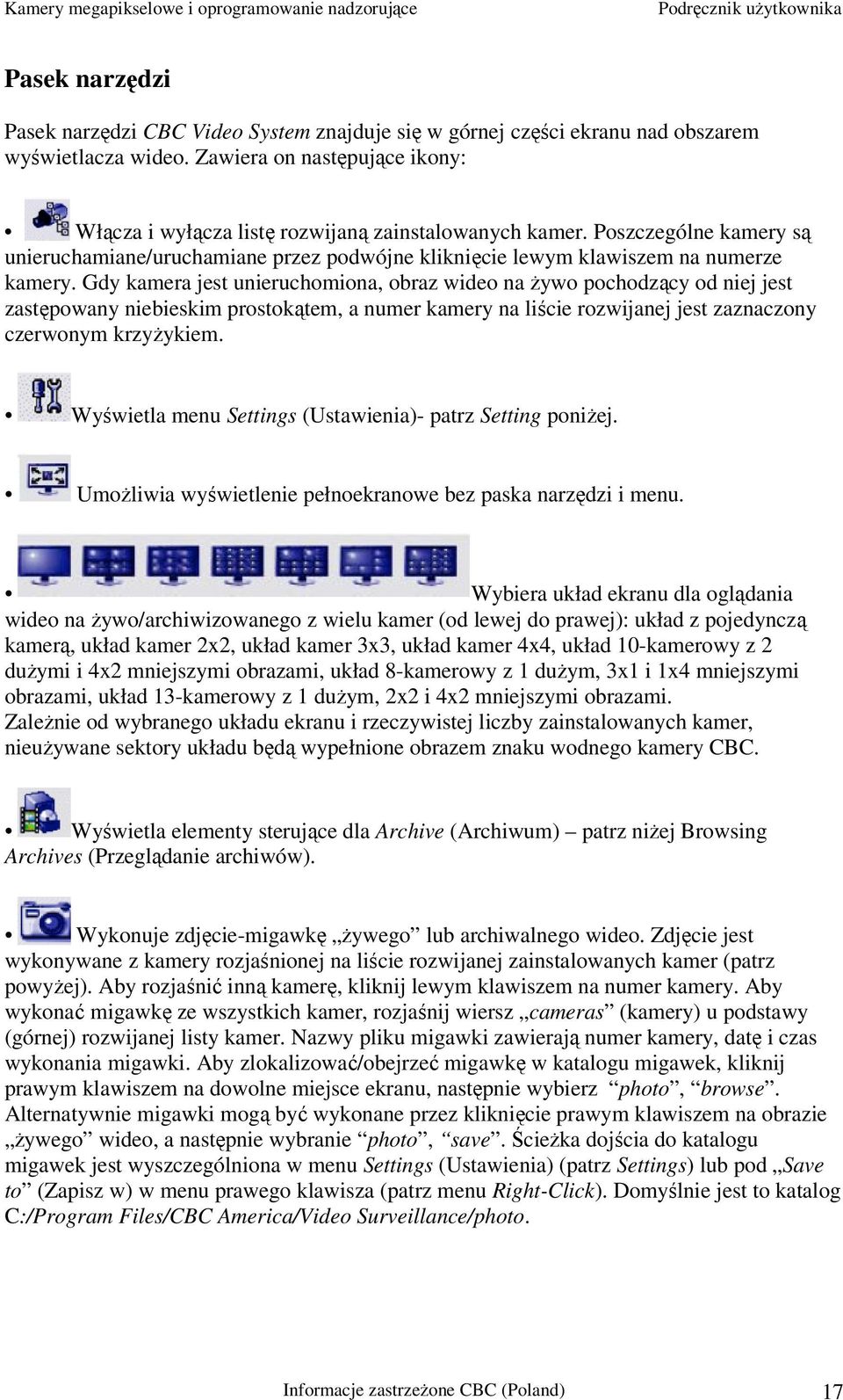 Gdy kamera jest unieruchomiona, obraz wideo na żywo pochodzący od niej jest zastępowany niebieskim prostokątem, a numer kamery na liście rozwijanej jest zaznaczony czerwonym krzyżykiem.