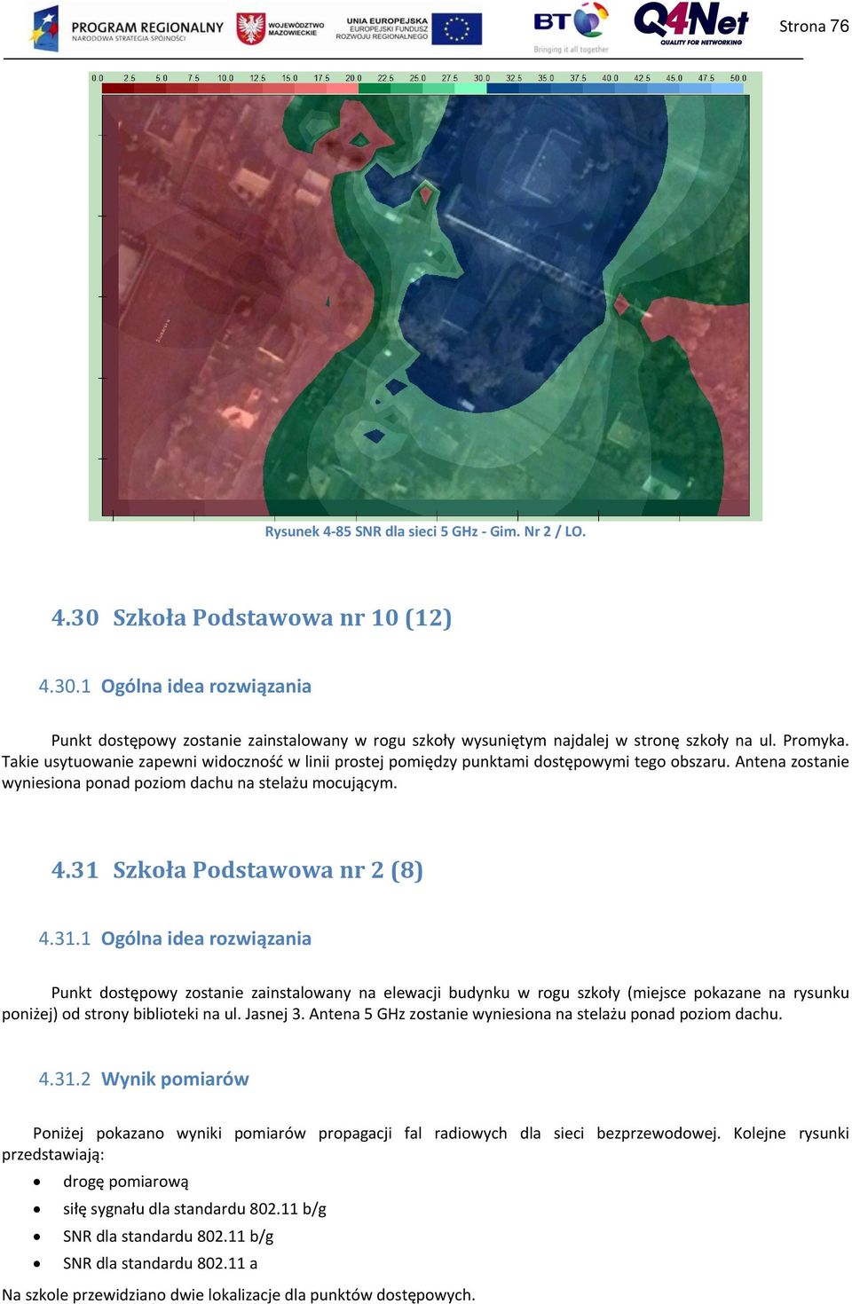 31 Szkoła Podstawowa nr 2 (8) 4.31.1 Ogólna idea rozwiązania Punkt dostępowy zostanie zainstalowany na elewacji budynku w rogu szkoły (miejsce pokazane na rysunku poniżej) od strony biblioteki na ul.