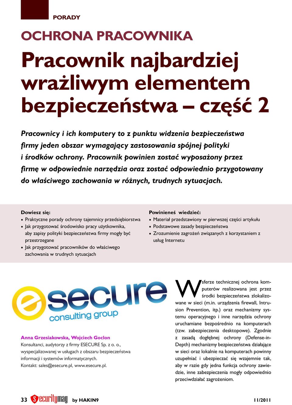 Pracownik powinien zostać wyposażony przez firmę w odpowiednie narzędzia oraz zostać odpowiednio przygotowany do właściwego zachowania w różnych, trudnych sytuacjach.