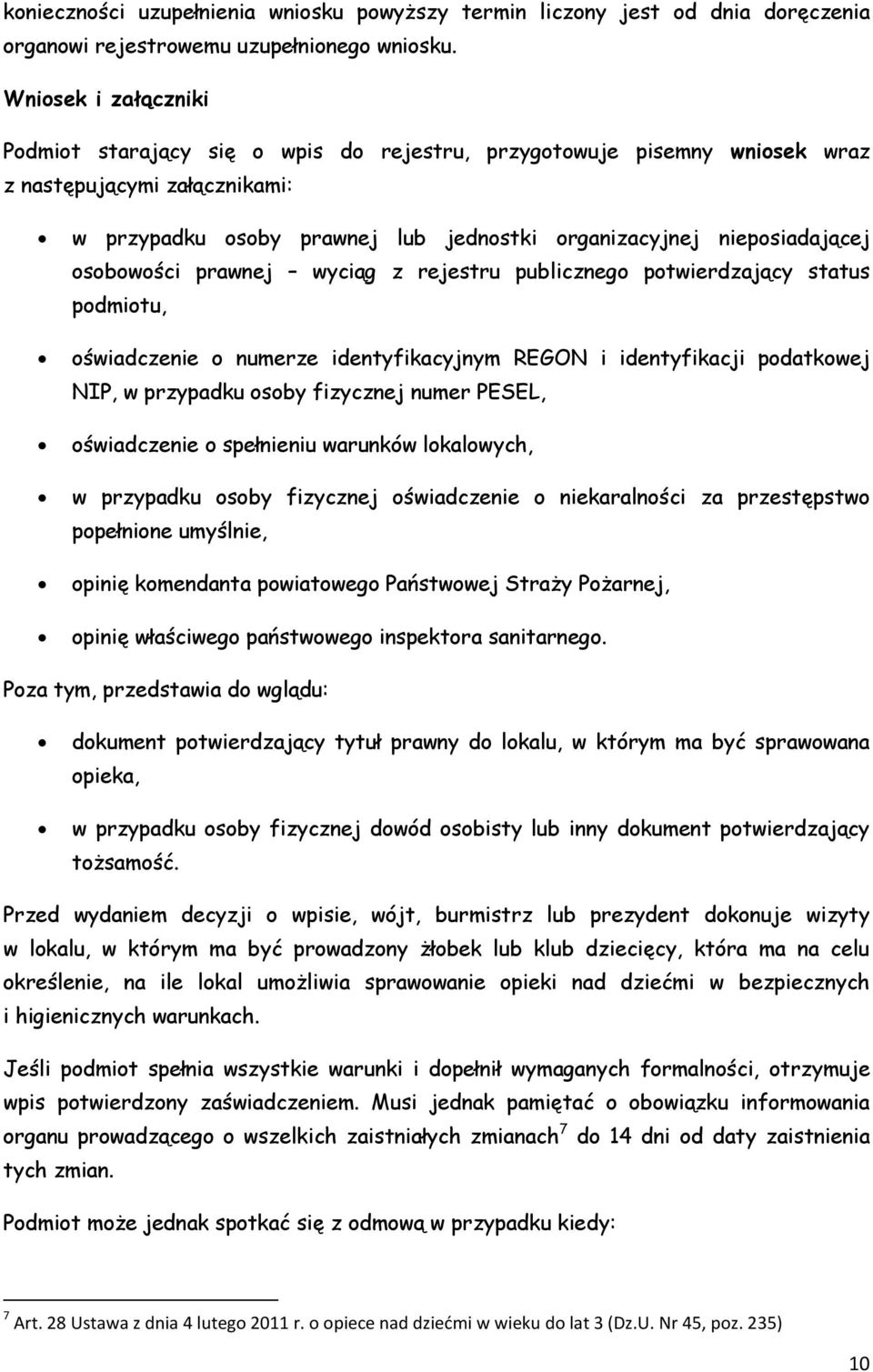 osobowości prawnej wyciąg z rejestru publicznego potwierdzający status podmiotu, oświadczenie o numerze identyfikacyjnym REGON i identyfikacji podatkowej NIP, w przypadku osoby fizycznej numer PESEL,