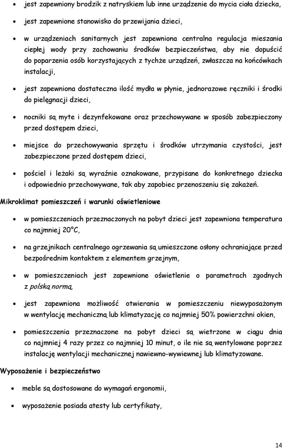 ilość mydła w płynie, jednorazowe ręczniki i środki do pielęgnacji dzieci, nocniki są myte i dezynfekowane oraz przechowywane w sposób zabezpieczony przed dostępem dzieci, miejsce do przechowywania