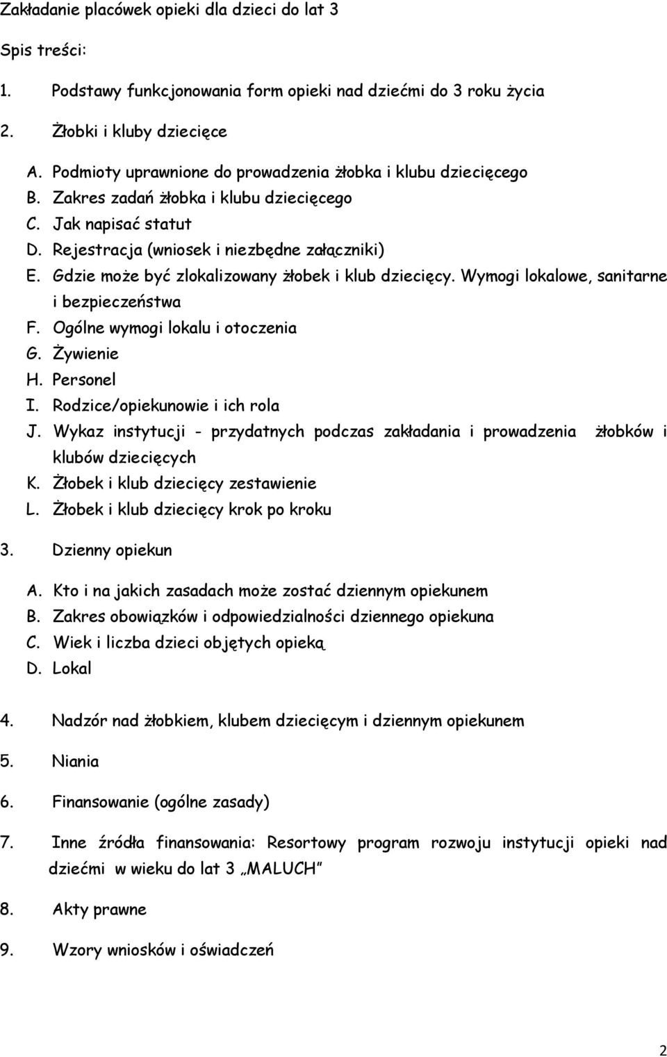 Gdzie może być zlokalizowany żłobek i klub dziecięcy. Wymogi lokalowe, sanitarne i bezpieczeństwa F. Ogólne wymogi lokalu i otoczenia G. Żywienie H. Personel I. Rodzice/opiekunowie i ich rola J.