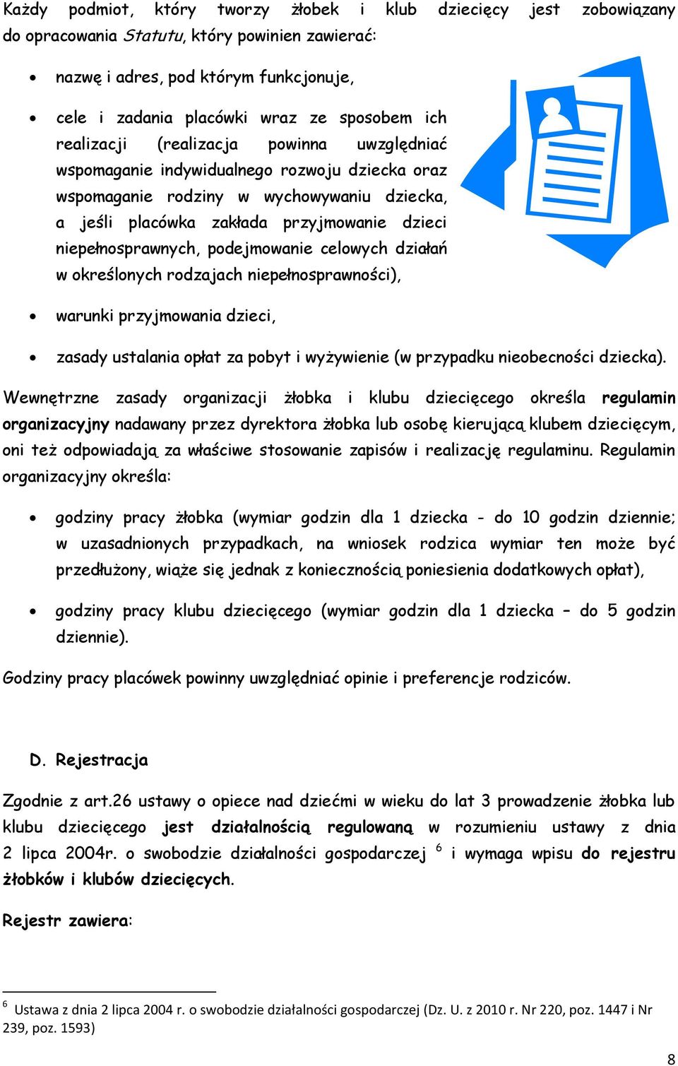 niepełnosprawnych, podejmowanie celowych działań w określonych rodzajach niepełnosprawności), warunki przyjmowania dzieci, zasady ustalania opłat za pobyt i wyżywienie (w przypadku nieobecności